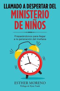 Cover image for Llamado a Despertar Del Ministerio De Ninos: Preparandonos Para Llegar a La Generacion Del Manana