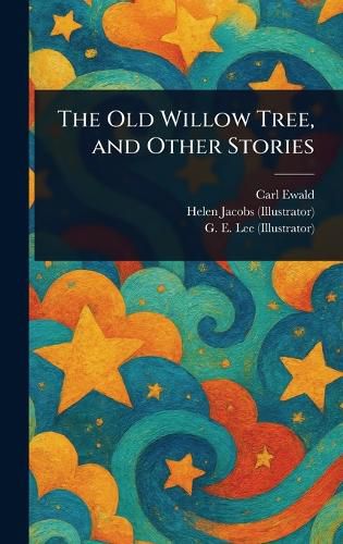 Cover image for The Old Willow Tree, and Other Stories