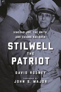 Cover image for Stilwell the Patriot: Vinegar Joe, the Brits, and Chiang Kai-Shek