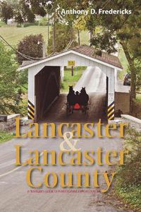 Cover image for Lancaster and Lancaster County: A Traveler's Guide to Pennsylvania Dutch Country