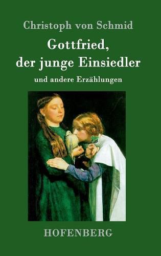 Gottfried, der junge Einsiedler: und andere Erzahlungen