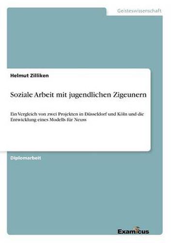 Cover image for Soziale Arbeit mit jugendlichen Zigeunern: Ein Vergleich von zwei Projekten in Dusseldorf und Koeln und die Entwicklung eines Modells fur Neuss