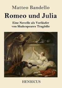 Cover image for Romeo und Julia: Eine Novelle als Vorlaufer von Shakespeares Tragoedie