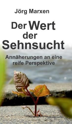 Cover image for Der Wert der Sehnsucht: Annaherungen an eine reife Perspektive