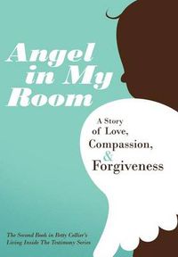 Cover image for Angel in My Room: A Story of Love, Compassion, and Forgiveness