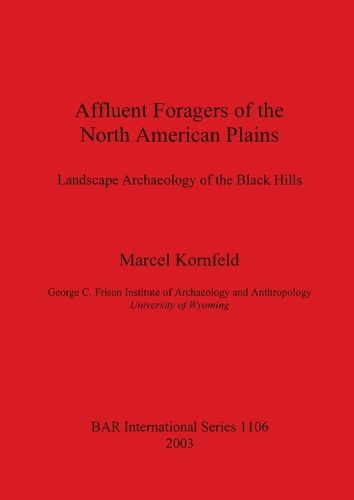 Cover image for Affluent Foragers of the North American Plains: Landscape Archaeology of the Black Hills