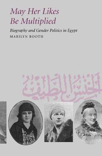 Cover image for May Her Likes Be Multiplied: Biography and Gender Politics in Egypt