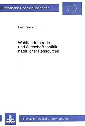 Cover image for Wohlfahrtstheorie Und Wirtschaftspolitik Natuerlicher Ressourcen: Oekonomische Grundlagen Zukunftsorientierter Ressourcenpolitik