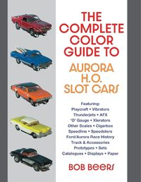 Cover image for The Complete Color Guide to Aurora H. O. Slot Cars