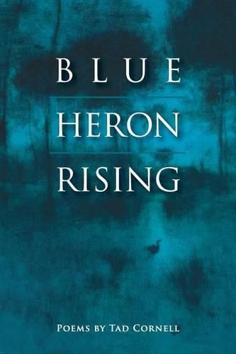 Cover image for Blue Heron Rising: Poems by Tad Cornell