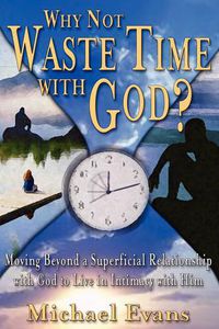 Cover image for Why Not Waste Time with God?