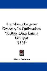 Cover image for de Abusu Linguae Graecae, in Quibusdam Vocibus Quas Latina Usurpat (1563)