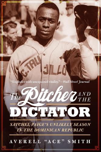 Cover image for The Pitcher and the Dictator: Satchel Paige's Unlikely Season in the Dominican Republic