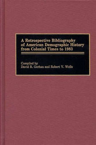 Cover image for A Retrospective Bibliography of American Demographic History from Colonial Times to 1983