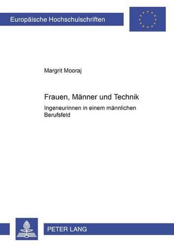 Cover image for Frauen, Maenner Und Technik: Ingenieurinnen in Einem Maennlich Besetzten Berufsfeld