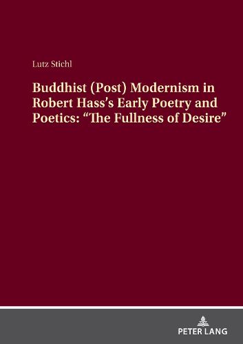 Cover image for Buddhist (Post) Modernism in Robert Hass's Early Poetry and Poetics: "The Fullness of Desire"