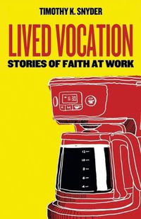 Cover image for Lived Vocation: Stories of Faith at Work