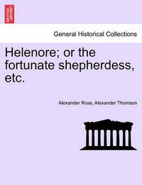 Cover image for Helenore; Or the Fortunate Shepherdess, Etc.