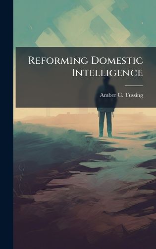 Cover image for Reforming Domestic Intelligence