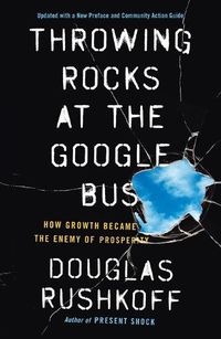 Cover image for Throwing Rocks at the Google Bus: How Growth Became the Enemy of Prosperity