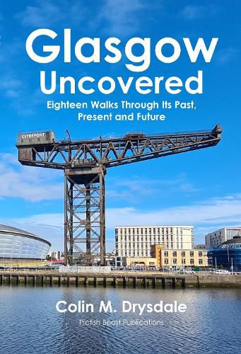 Cover image for Glasgow Uncovered: Eighteen Walks Through Its Past, Present and Future