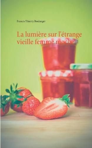 Cover image for La lumiere sur l'etrange vieille femme moche