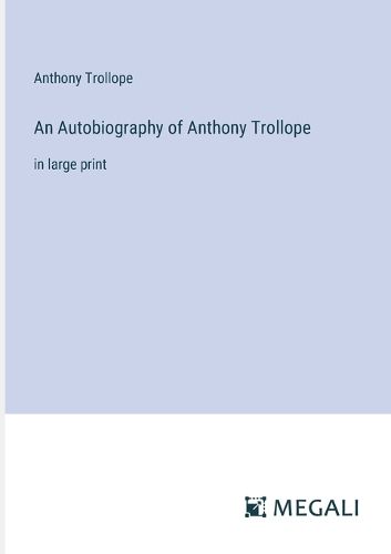An Autobiography of Anthony Trollope