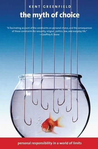 Cover image for The Myth of Choice: Personal Responsibility in a World of Limits