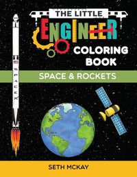 Cover image for The Little Engineer Coloring Book - Space and Rockets: Fun and Educational Space Coloring Book for Preschool and Elementary Children