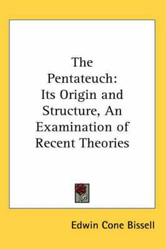 Cover image for The Pentateuch: Its Origin and Structure, an Examination of Recent Theories