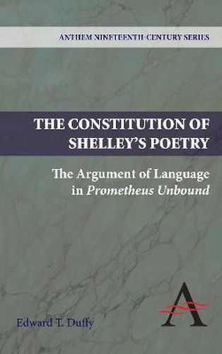 Cover image for The Constitution of Shelley's Poetry: The Argument of Language in Prometheus Unbound