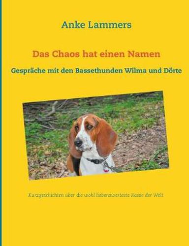 Cover image for Das Chaos hat einen Namen: Gesprache mit den Bassethunden Wilma und Doerte