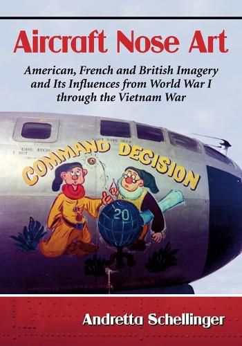 Cover image for Aircraft Nose Art: American, French and British Imagery and Its Influences from World War I through the Vietnam War