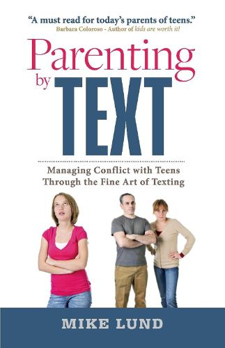 Cover image for Parenting by Text: Managing Conflict with Teens Through the Fine Art of Texting