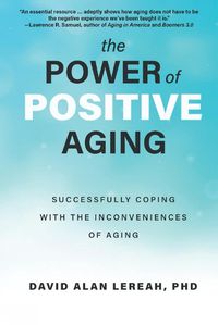 Cover image for Power of Positive Aging: Successfully Coping with the Inconveniences of Growing Older