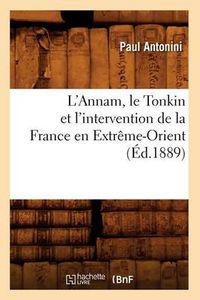 Cover image for L'Annam, Le Tonkin Et l'Intervention de la France En Extreme-Orient (Ed.1889)