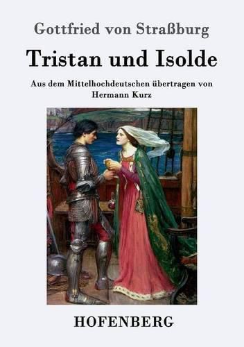 Tristan und Isolde: Aus dem Mittelhochdeutschen ubertragen von Hermann Kurz