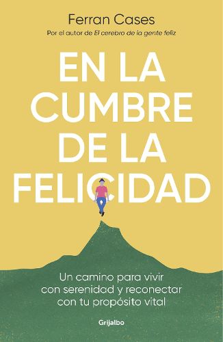 Cover image for En la cumbre de la felicidad. Un camino para vivir con serenidad y reconectar con tu proposito vital / At the Peak of Happiness.