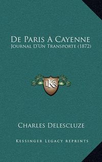 Cover image for de Paris a Cayenne: Journal D'Un Transporte (1872)