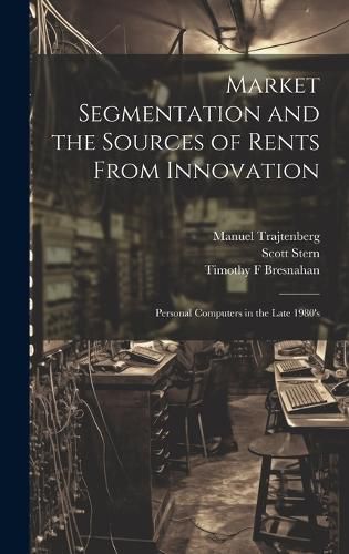 Cover image for Market Segmentation and the Sources of Rents From Innovation