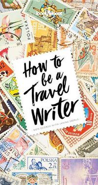 Cover image for Lonely Planet How to Be A Travel Writer