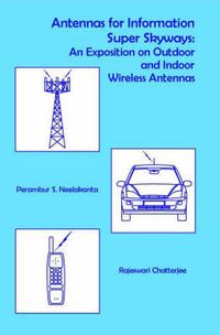 Cover image for Antennas for Information Super Sky-ways: An Exposition on Outdoor and Indoor Wireless Antennas