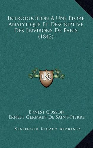 Cover image for Introduction a Une Flore Analytique Et Descriptive Des Environs de Paris (1842)