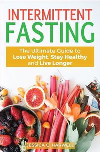 Cover image for Intermittent fasting: The Ultimate Guide to lose weight, stay healthy and live longer