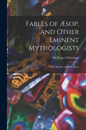 Cover image for Fables of AEsop, and Other Eminent Mythologists