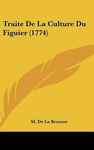 Cover image for Traite de La Culture Du Figuier (1774)