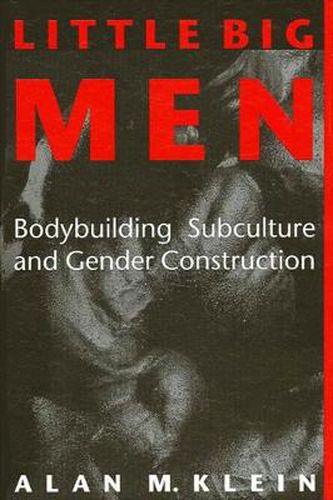 Cover image for Little Big Men: Bodybuilding Subculture and Gender Construction