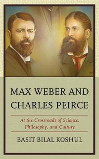 Cover image for Max Weber and Charles Peirce: At the Crossroads of Science, Philosophy, and Culture