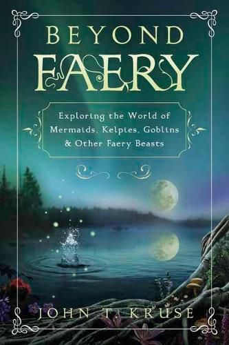 Cover image for Beyond Faery: Exploring the World of Mermaids, Kelpies, Goblins and Other Faery Beasts