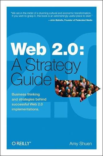 Cover image for Web 2.0: A Strategy Guide: Business Thinking and Strategies Behind Successful Web 2.0 Implementations
